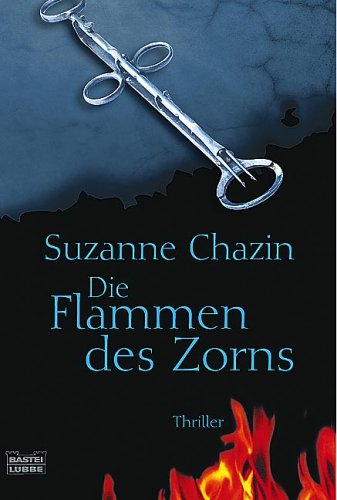 Die Flammen des Zorns : Thriller. Ins Dt. übertr. von Axel Merz / Bastei-Lübbe-Taschenbuch ; Bd. 15197 : Allgemeine Reihe - Chazin, Suzanne