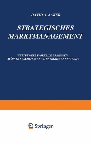 Strategisches Markt-Management : Wettbewerbsvorteile erkennen - Märkte erschliessen - Strategien entwickeln. - Aaker, David A.