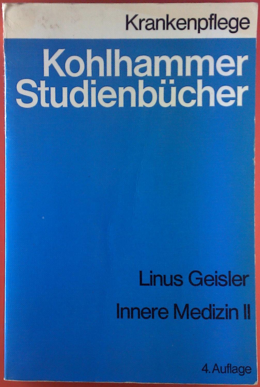Innere Medizin II. Kohlhammer Studienbücher. Krankenpflege. 4. Auflage. - Prof. Dr. med. Linus Geisler