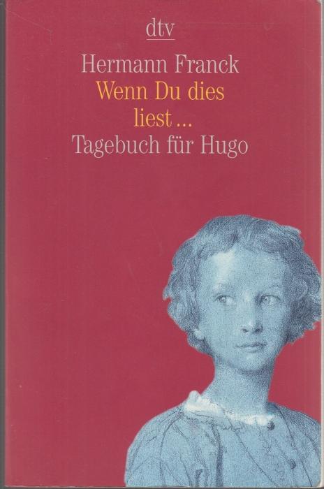 Wenn Du dies liest. Tagebuch für Hugo. Mit einer Einführung v. Hartmut von Hentig. - Franck, Hermann