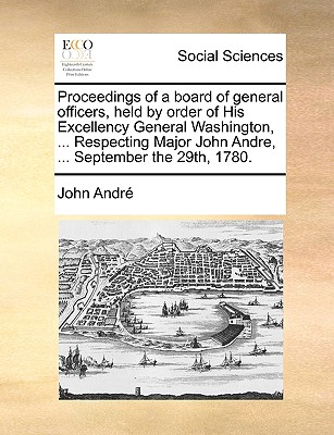 Proceedings of a Board of General Officers, Held by Order of His Excellency General Washington, . Respecting Major John Andre, . September the 29t (Paperback or Softback) - Andr, John