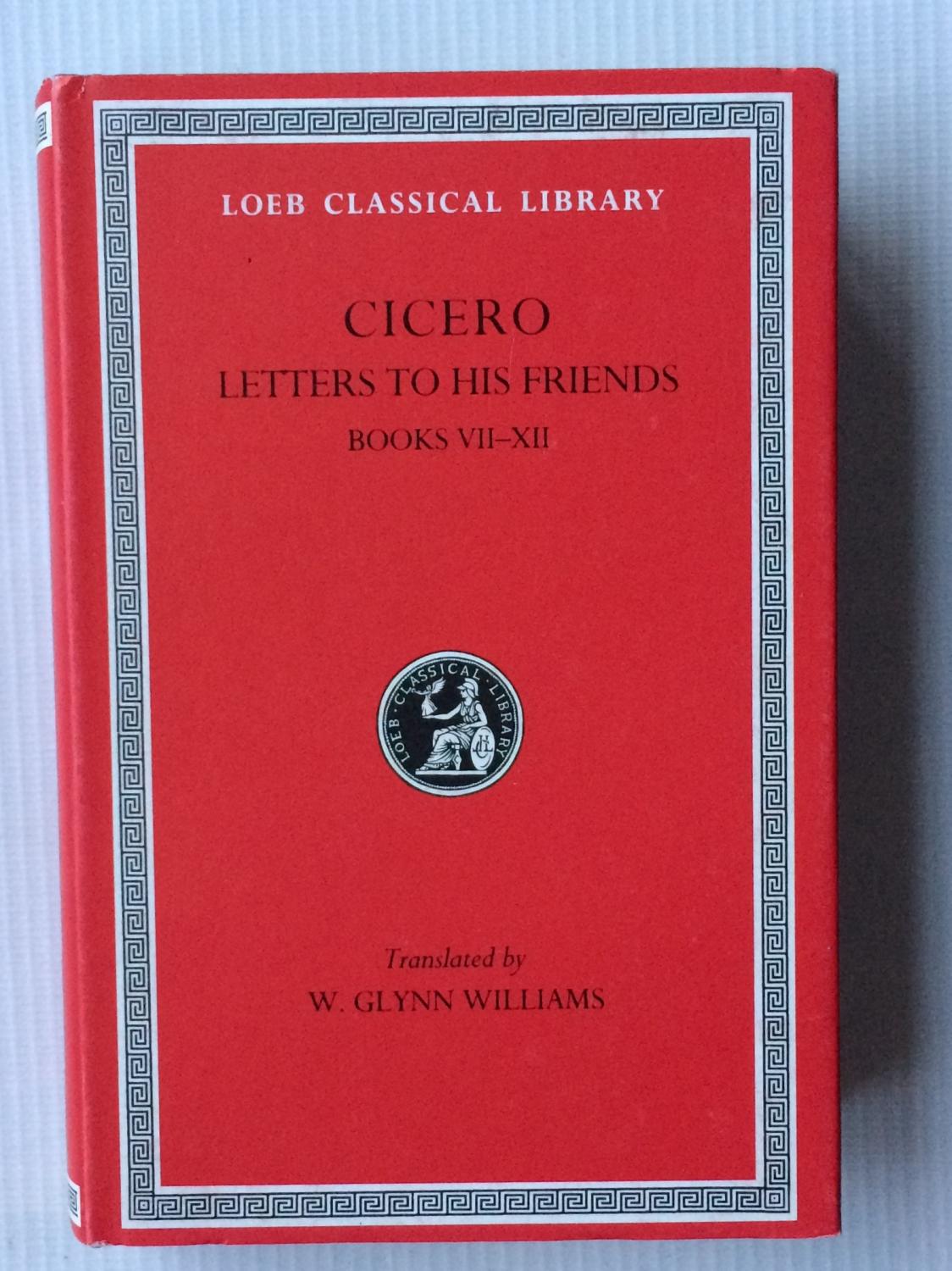 Cicero: Letters to His Friends Books Vii-XII (Loeb Classical Library Series #216)