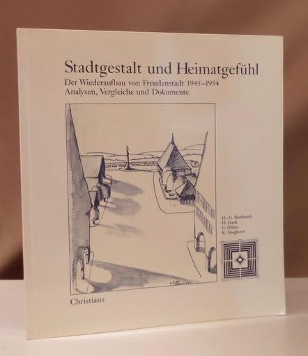 Stadtgestalt und Heimatgefühl. Der Wiederaufbau von Freudenstadt 1945 - 1954. Analysen, Vergleich und Dokumente. - Burkhardt, Hans-Günther / Hartmut Frank / Ulrich Höhns / Klaus Stieghorst (Hrsg.).