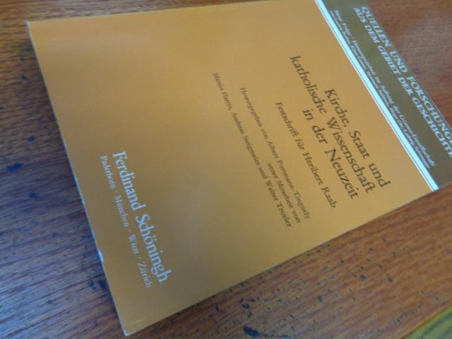 Kirche, Staat und katholische Wissenschaft in der Neuzeit: Festschrift für Heribert Raab zum 65. Geburtstag am 16. März 1988 (Quellen und Forschungen aus dem Gebiet der Geschichte) - Albert Portmann-Tinguely (Herausgeber), Martin Harris (Herausgeber),‎ Andreas Steigmeier (Herausgeber),‎ Walter Troxler (Herausgeber)