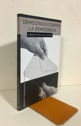 Democracia contra la democracia. La revolución pendiente en España. - Sotillos Villalobos, Alberto