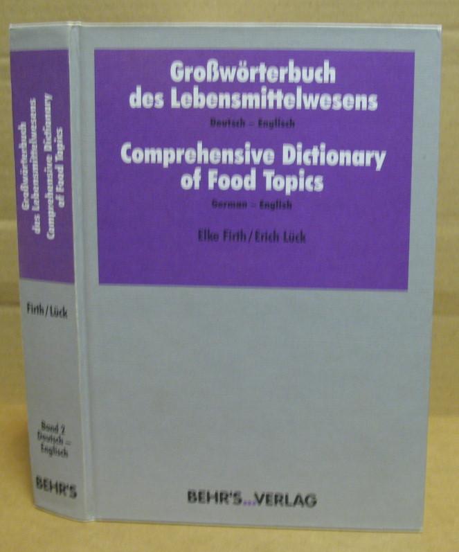 Grosswörterbuch des Lebensmittelwesens. Deutsch - Englisch / Comprehensive Dictionary of Food Topics, German - English. - Firth, Elke / Lück, Erich