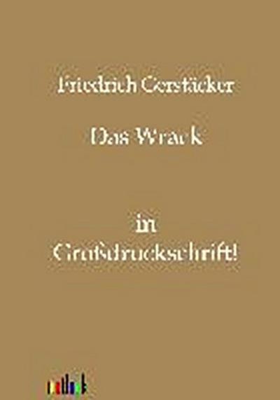 Das Wrack: in Großdruckschrift - Friedrich Gerstäcker