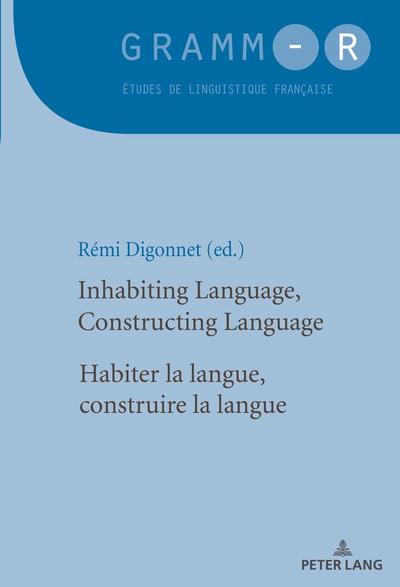 Inhabiting Language, Constructing Language / Habiter la langue, construire la langue - Rémi Digonnet