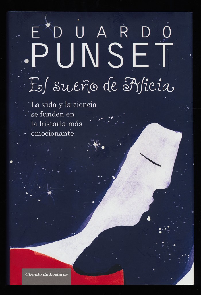 El Sueño De Alicia. La Vida Y La Ciencia Se Funden En La Historia Más Emocionante. - Punse, Eduardo