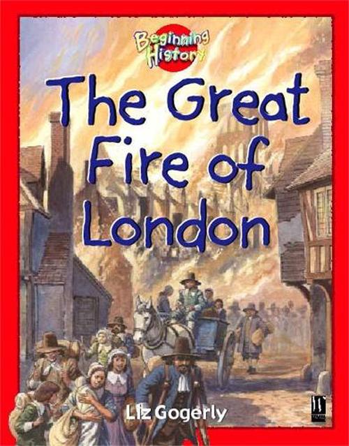 Beginning History: The Great Fire Of London (Paperback) - Liz Gogerly