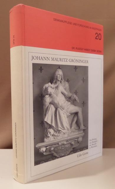 Johann Mauritz Gröninger. Ein Beitrag zur Skulptur des Barock in Westfalen. - Gröninger, Johann Mauritz - Grote, Udo.