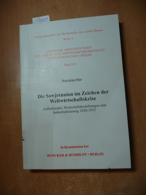 Die Sowjetunion im Zeichen der Weltwirtschaftskrise : Außenhandel, Wirtschaftsbeziehungen und Industrialisierung 1928 - 1933 - Flor, Patricia