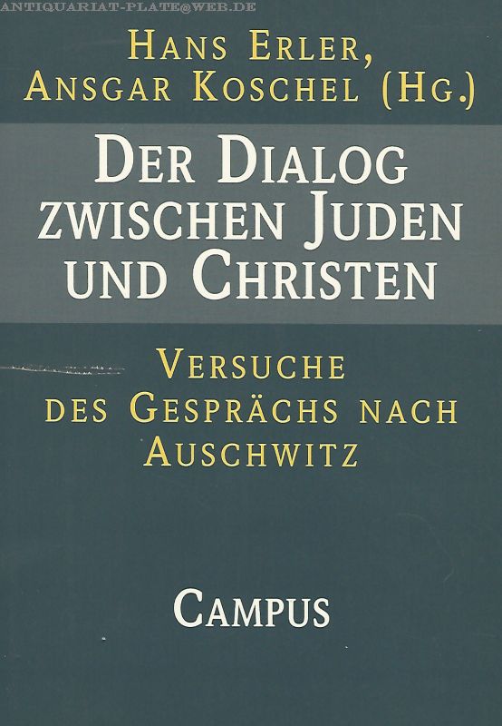 Der Dialog zwischen Juden und Christen. Versuche des Gesprächs nach Auschwitz. - Erler, Hans und Ansgar Koschel