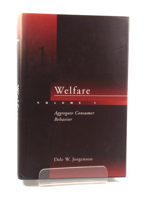 Welfare: Volume 1: Aggregate Consumer Behaviour - Jorgenson, Dale W.