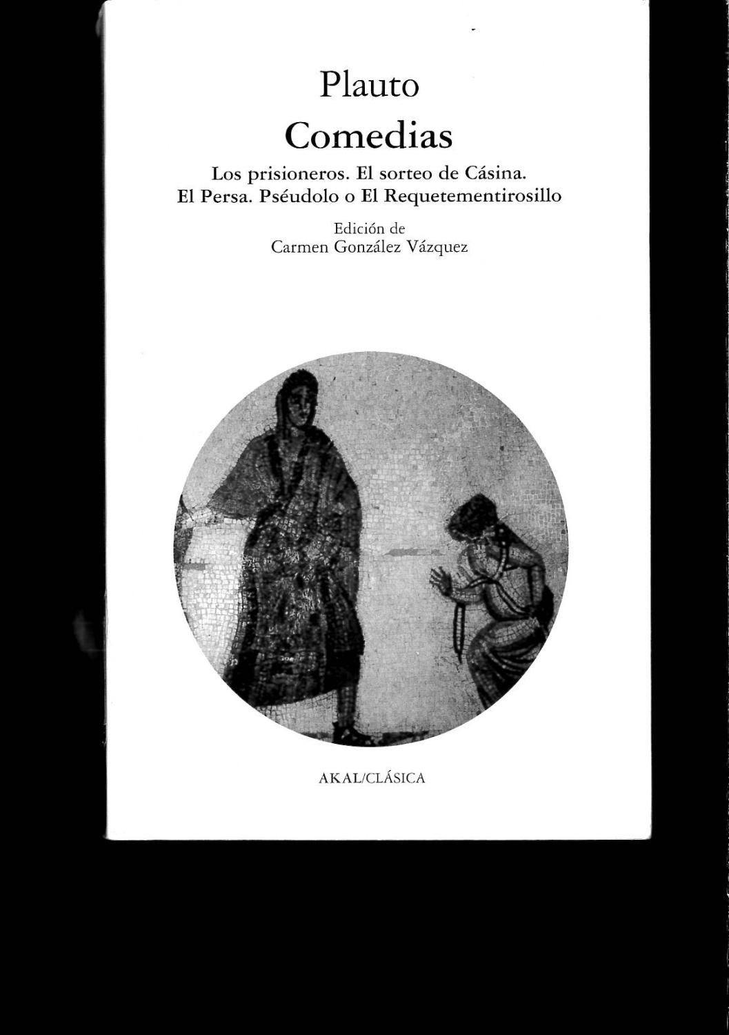 Comedias : Los prisioneros ; El sorteo de Cásina ; El persa ; Pséudolo o El requetementirosillo - PLAUTO