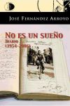 NO ES UN SUEÑO. DIARIOS (1954-2006) - JoséFERNÁNDEZ ARROYO