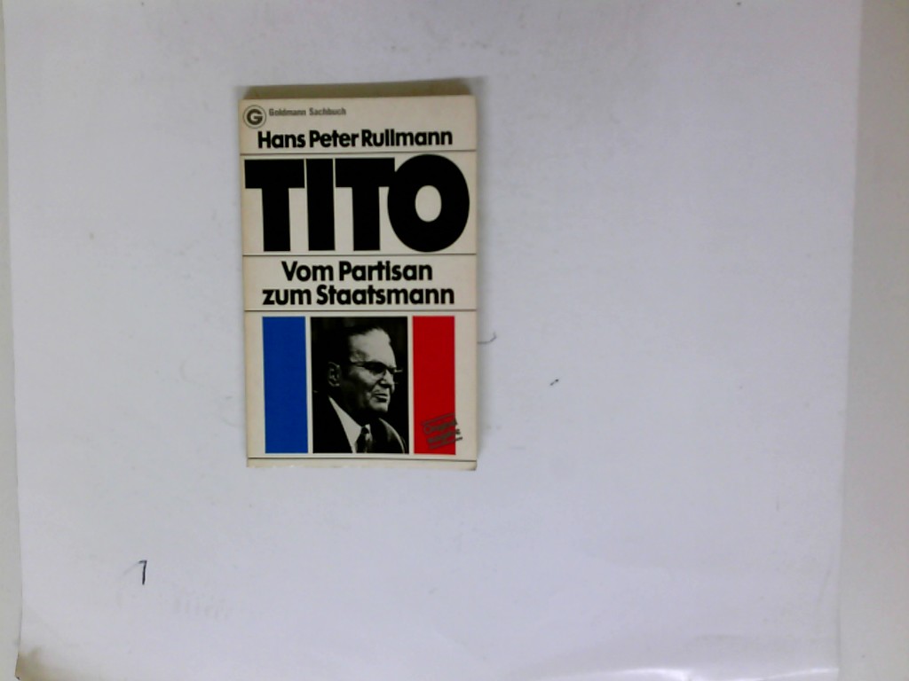 Tito : vom Partisan zum Staatsmann. Ein Goldmann-Taschenbuch ; 11288 : Goldmann-Sachbuch - Rullmann, Hans Peter
