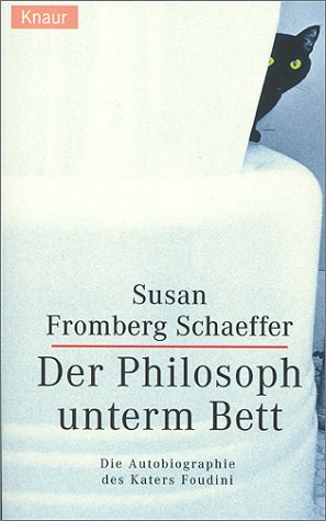 Der Philosoph unterm Bett : die Autobiographie des Katers Foudini. Aus dem Amerikan. von Andreas Rieger / Knaur ; 61244 - Schaeffer, Susan Fromberg