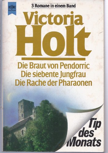 Die Braut von Pendorric; Die siebente Jungfrau [u.a.]. 3 Romane in e. Bd. [Dt. Übers. von Nora H. Wohlmuth u. Eva Schönfeld] / Heyne-Bücher / 23 / Heyne-Tip des Monats ; Nr. 6 - Holt, Victoria