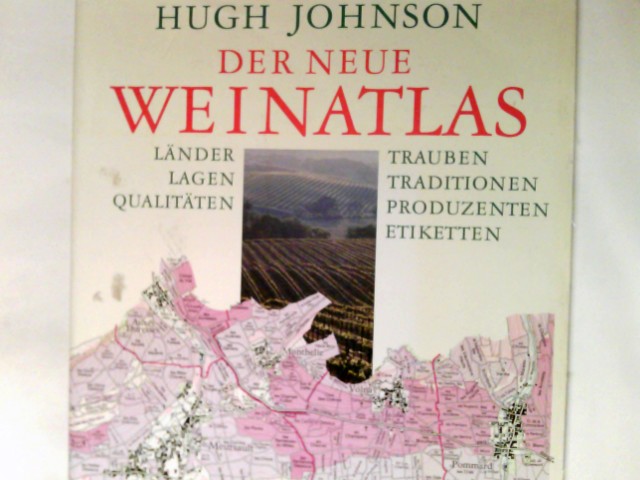 Der neue Weinatlas : Länder, Lagen, Qualitäten, Trauben, Traditionen, Produzenten, Etiketten. - Johnson, Hugh, Wolfgang Übers. Kissel und übers. Jürgen Schwab