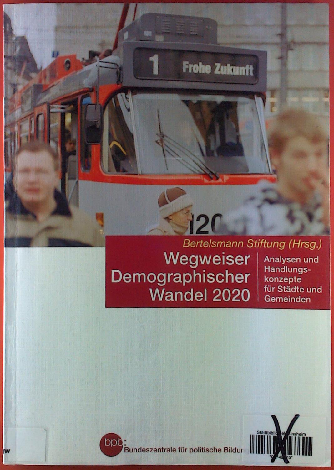 Wegweiser demographischer Wandel 2020. Analysen und Handlungskonzepte für Städte und Gemeinden. - Hrsg: Bertelsmann Stiftung