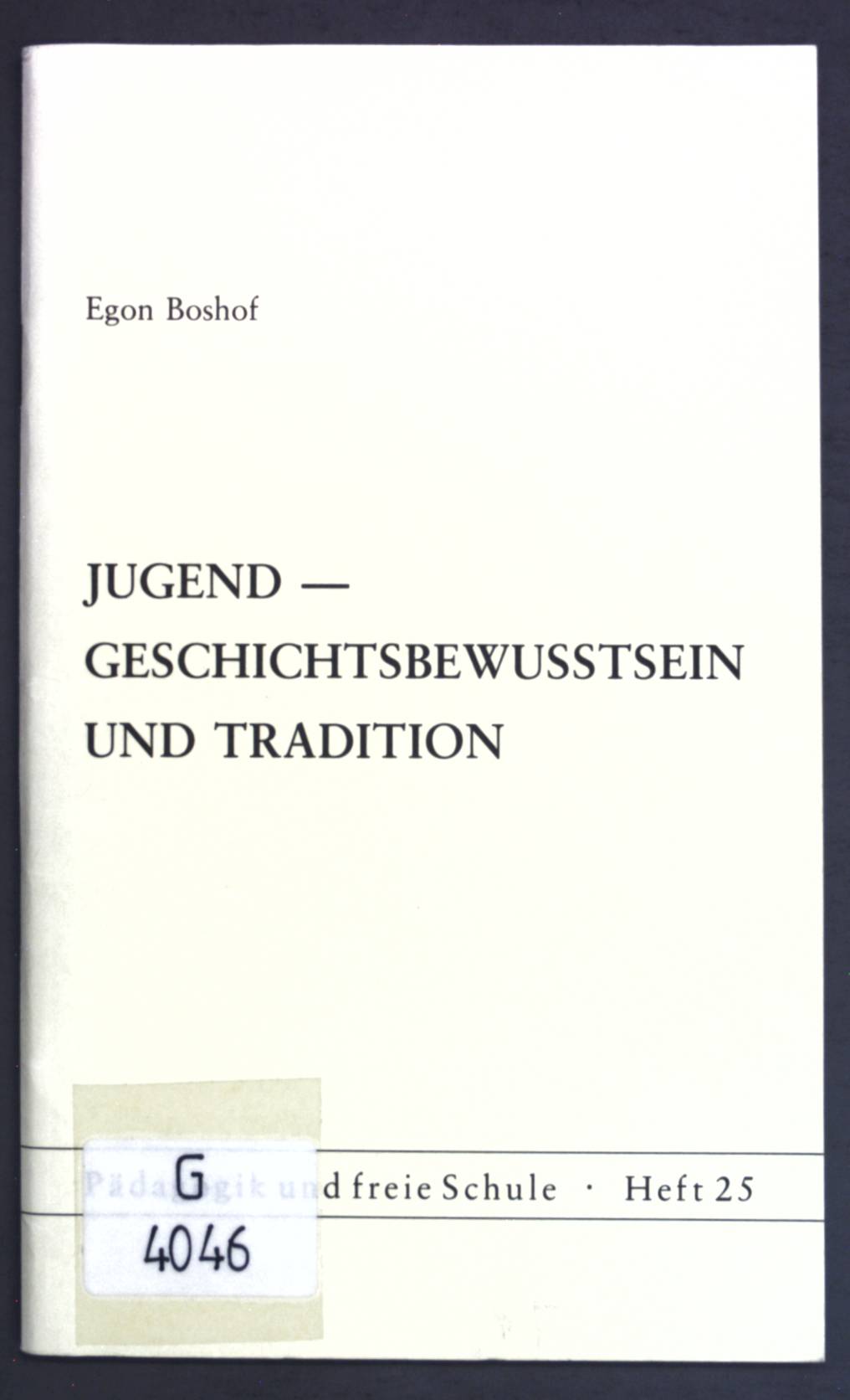 Jugend - Geschichtsbewusstsein und Tradition. Pädagogik und freie Schule ; H. 25 - Boshof, Egon