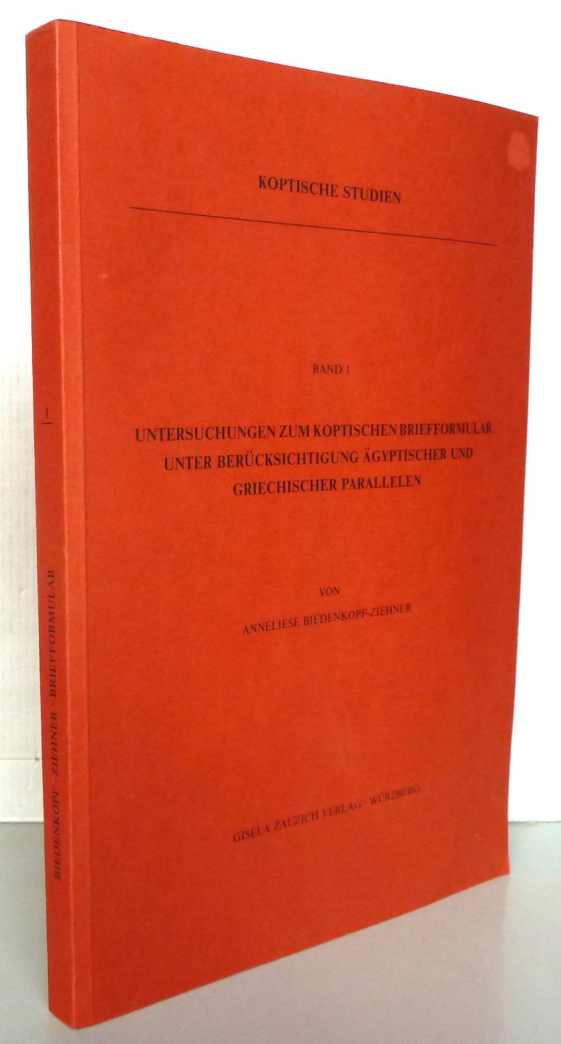 Untersuchungen zum koptischen Briefformular unter Berücksichtigung ägyptischer und griechischer Parallelen Band 1 (Koptische Studien) - Anneliese Biedenkopf-Ziehner