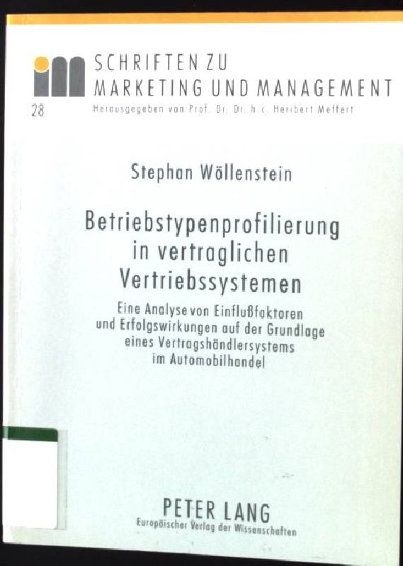 Betriebstypenprofilierung in vertraglichen Vertriebssystemen : eine Analyse von Einflussfaktoren und Erfolgswirkungen auf der Grundlage eines Vertragshändlersystems im Automobilhandel. Schriften zu Marketing und Management ; Bd. 28 - Wöllenstein, Stephan