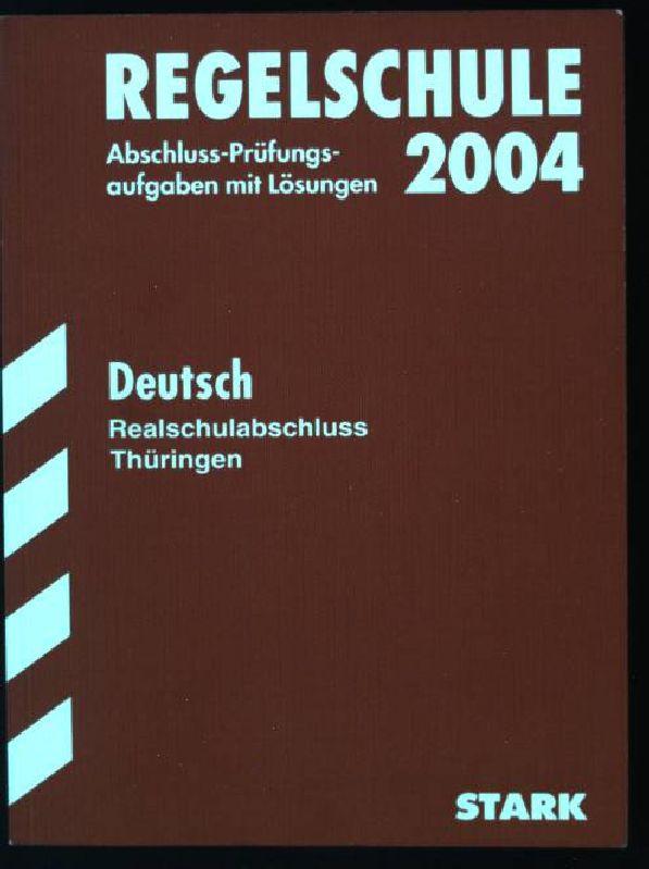 Deutsche Realschulabschluss Thüringen, Regelschule, Abschluss-Prüfungsaufgaben mit Lösungen 2004 - Bärbel, Bensch, Felgenträger Helke und Ginter Heike
