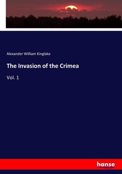 The Invasion of the Crimea : Vol. 1 - Alexander William Kinglake