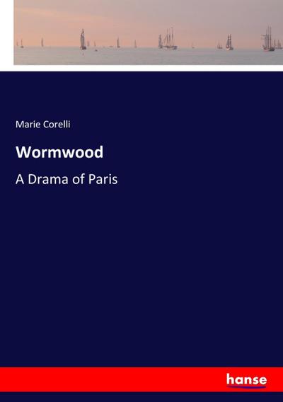 Wormwood : A Drama of Paris - Marie Corelli