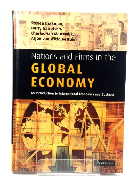 Nations and Firms in the Global Economy: An Introduction to International Economics and Business - Brakman, Steven; Garretsen, Harry; Marrewijk, Charles Van; Witteloostuijn, Arjen Van (eds.)