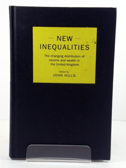 New Inequalities: The Changing Distribution of Income and Wealth in the United Kingdom - Hills, John (ed.)