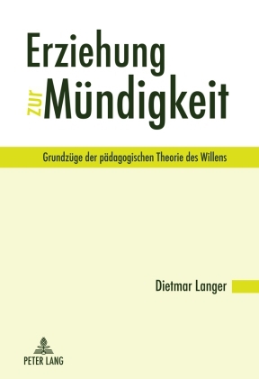 Erziehung zur Mündigkeit : Grundzüge der pädagogischen Theorie des Willens. - Langer, Dietmar