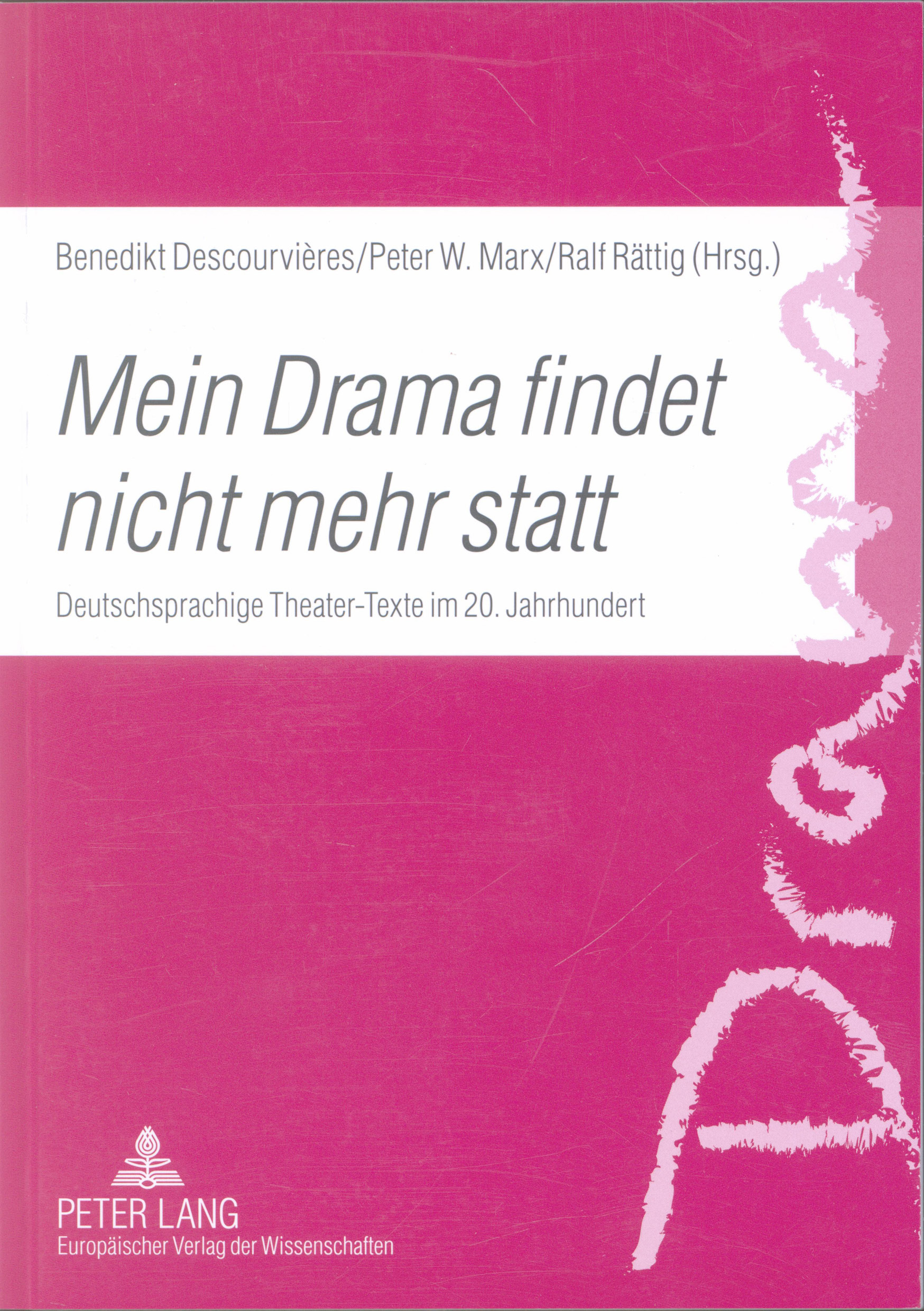 Mein Drama findet nicht mehr statt : deutschsprachige Theater-Texte im 20. Jahrhundert. - Descourvières, Benedikt, Peter W. Marx und Ralf Rättig (Hrsg.)