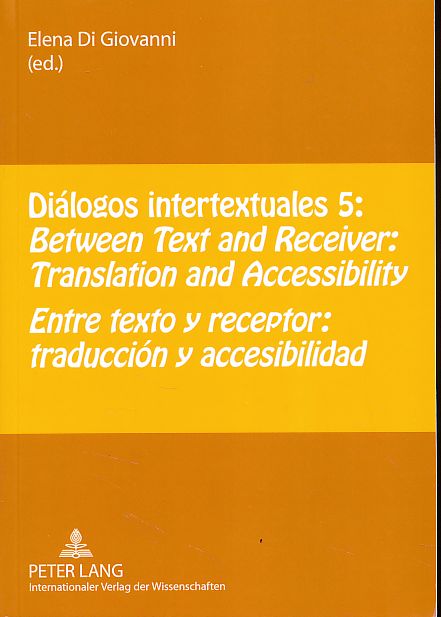 Diálogos intertextuales 5.: Between text and receiver. Translation and accessibility. Entre texto y receptor: traduction y accesibilidad. - Di Giovanni, Elena (ed.)
