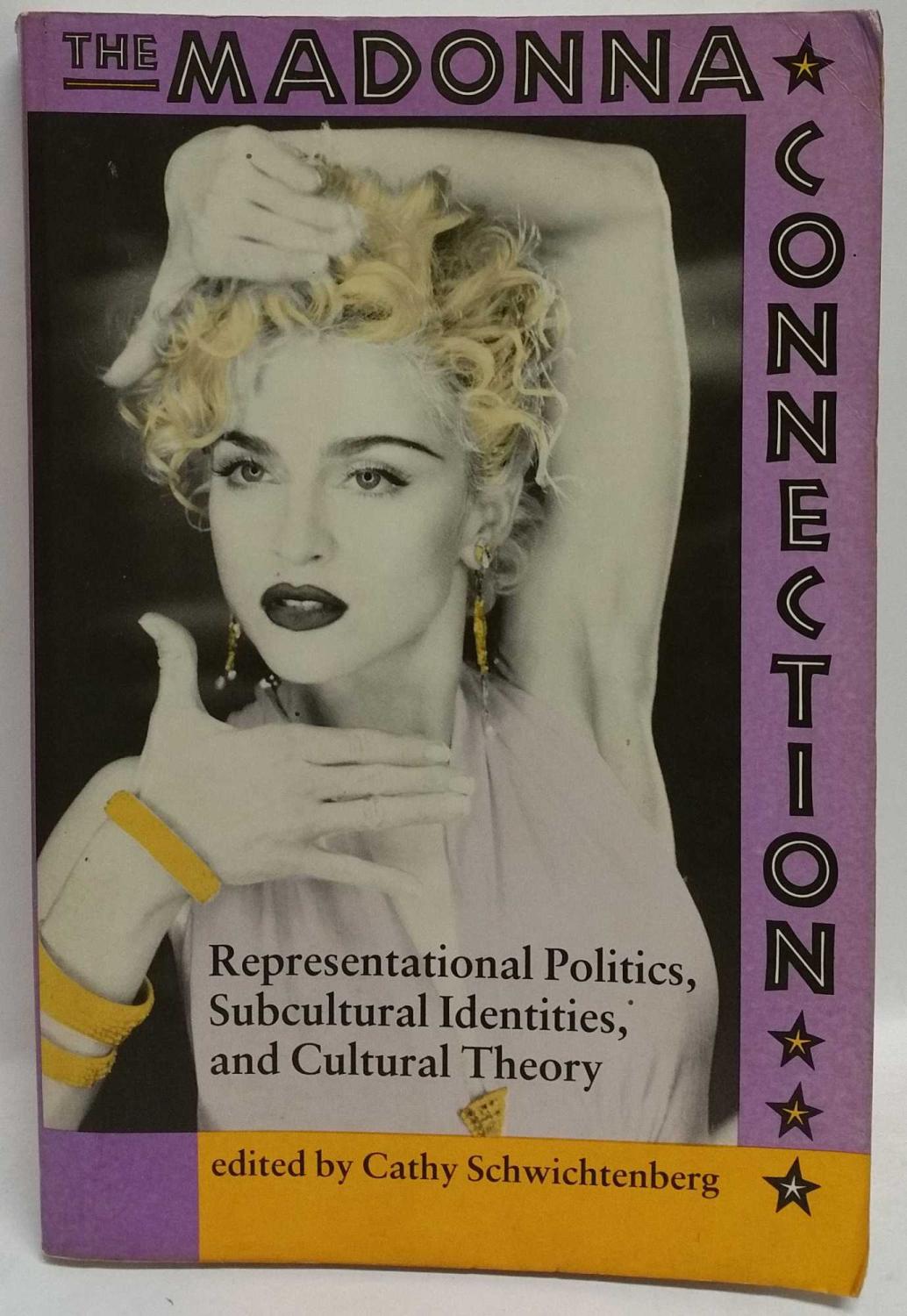 The Madonna Connection: Representational Politics, Subcultural Identities and Cultural Theory