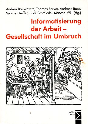 Informatisierung der Arbeit - Gesellschaft im Umbruch. Andrea Baukrowitz . (Hg.) - Baukrowitz, Andrea, Thomas Berker Andreas Boes (Hrsg.) u. a.