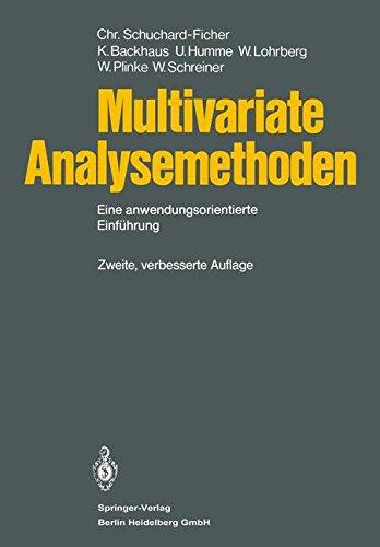 Multivariate Analysemethoden. Eine anwendungsorientierte Einführung. Mit 126 Abbildungen und 137 Tabellen. Autoren: C. Schuchard-Ficher, Klaus Backhaus; Bernd Erichson; Wulff Plinke; Wolfgang Schreiner. Wissenschaftlicher Beirat: Gottfried Bombach . . Mit zwei Vorworten der Verfasser. - Schuchard-Ficher, Christiane