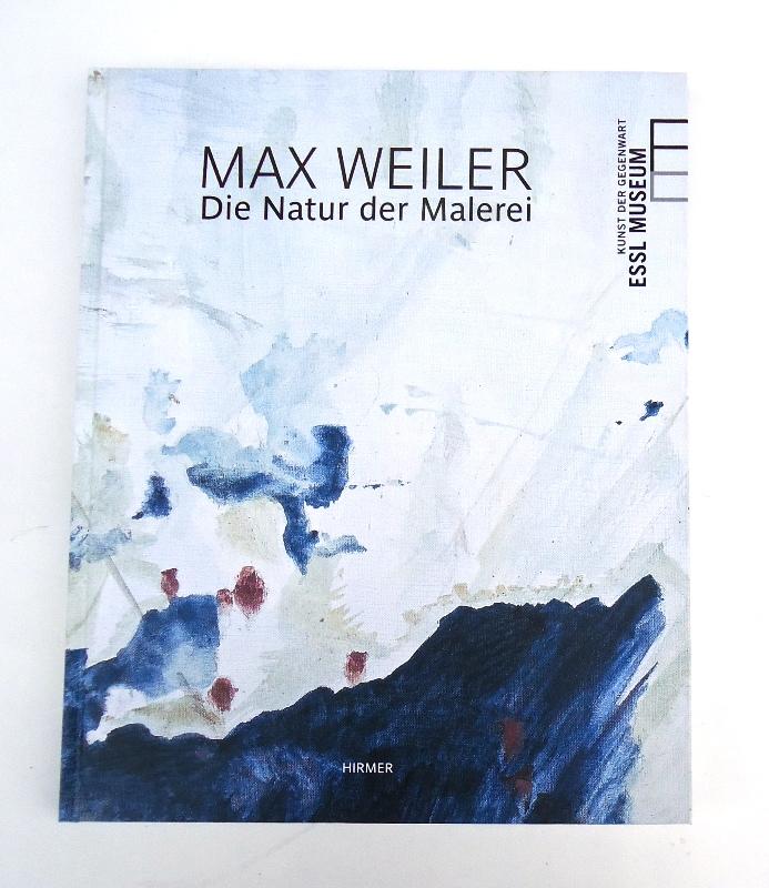 Max Weiler. Die Natur der Malerei. Katalog zur Aussstellung im EsslMuseum, Wien, 19.03.2010 - 29.08.2010 - Weiler, Max -