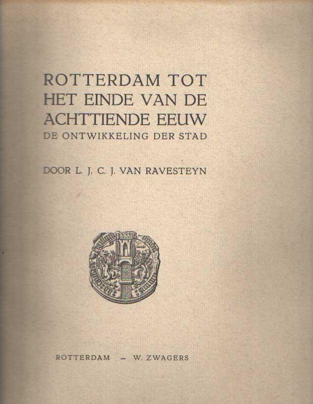 Rotterdam tot het einde van de Achttiende eeuw. De ontwikkeling der stad. by Ravesteyn, L.J.C.J
