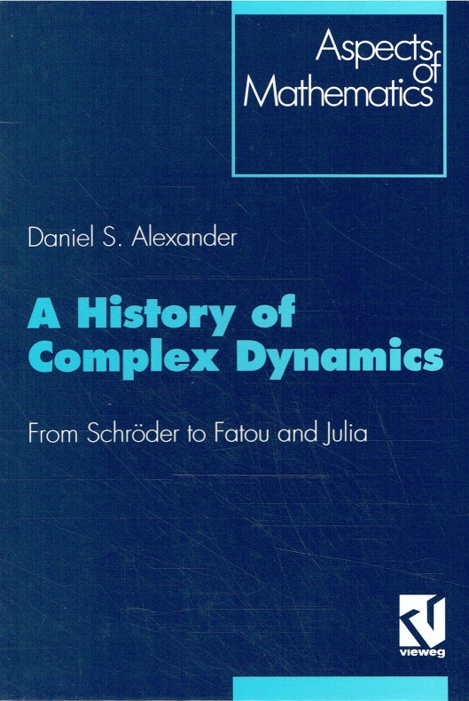 A History of Complex Dynamics: From Schröder to Fatou and Julia: From Schroder to Fatou and Julia (Aspects of Mathematics). - Alexander, Daniel S.