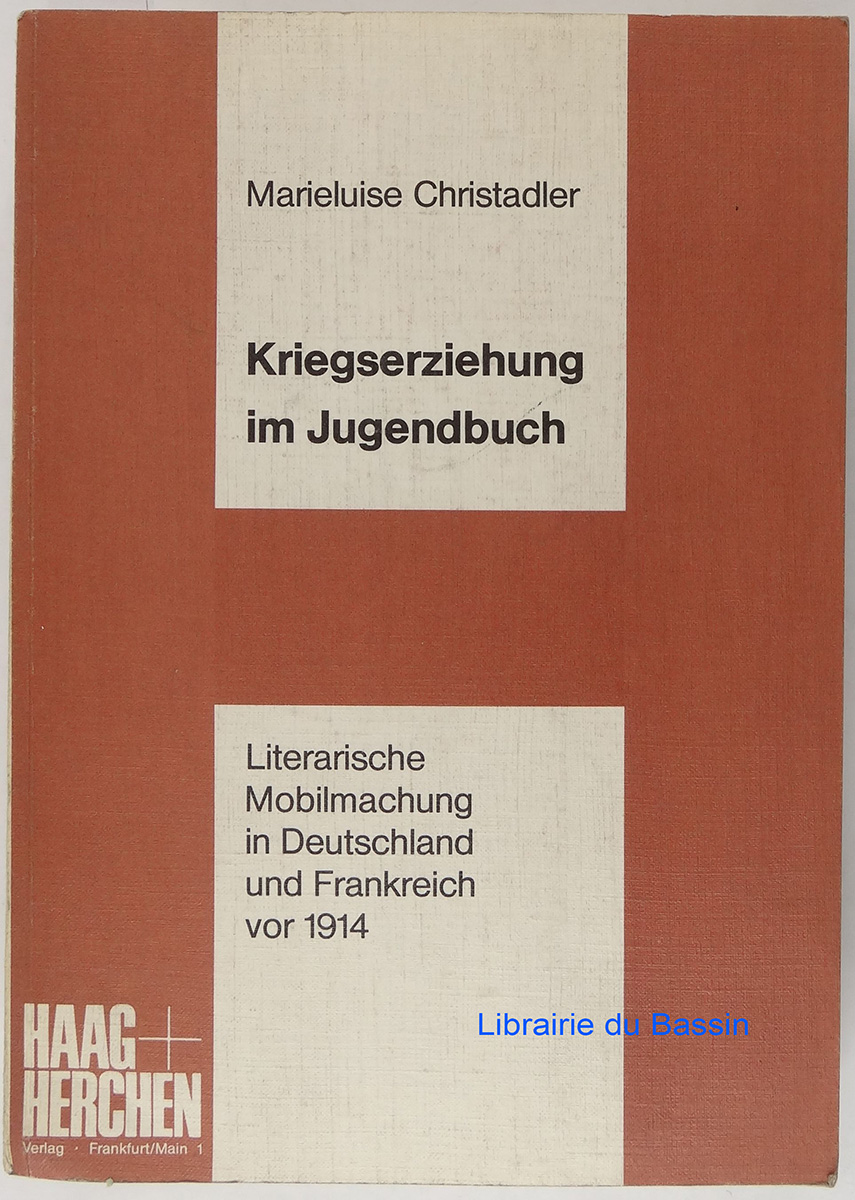 Kriegserziehung im Jugendbuch Literarische Mobilmachung in Deutschland und Frankreich vor 1914 - Marieluise Christadler