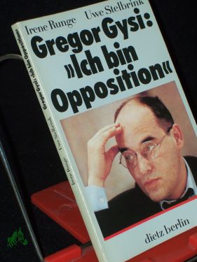 Gregor Gysi: , Ich bin Opposition, : 2 Gespräche mit Gregor Gysi / Irene Runge , Uwe Stelbrink - Runge, Irene Stelbrink, Uwe Gysi, Gregor