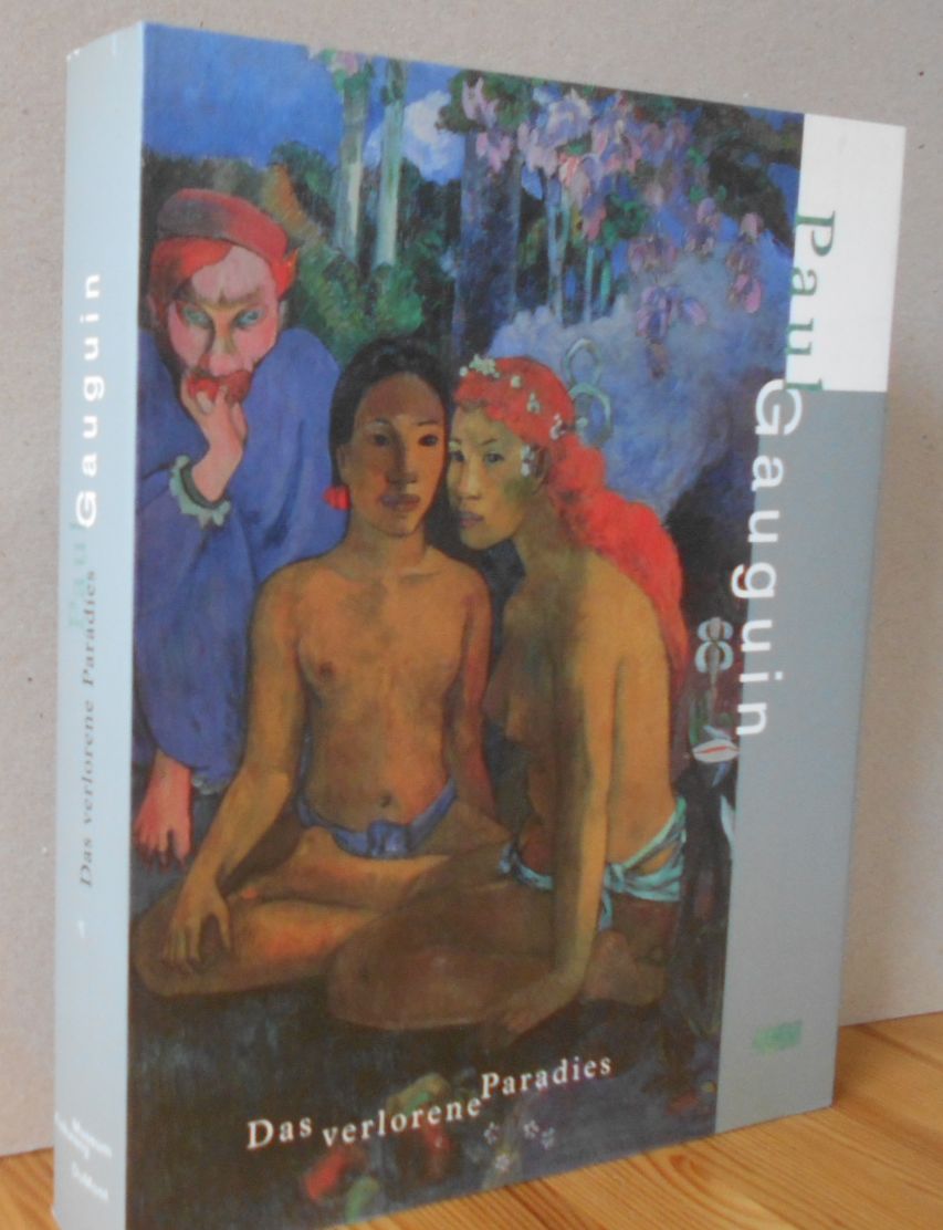 Paul Gauguin, das verlorene Paradies : [Museum Folkwang Essen, 17.6.1998 bis 18.10.1998 ; Neue Nationalgalerie Berlin, 31.10.1998 bis 10.1.1999]. hrsg. von Georg-W. Költzsch. [Übers. aus dem Russ.: Annelore Nitschke. Übers. aus dem Franz.: Stefan Barmann] - Gauguin, Paul (Ill.) und Georg-W. Költzsch (Hrsg.)