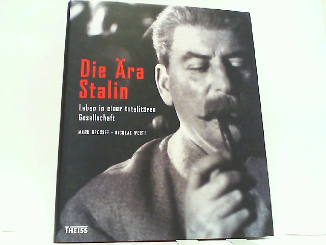 Die Ära Stalin - Leben in einer totalitären Gesellschaft. - Werth, Nicolas und Mark Grosset