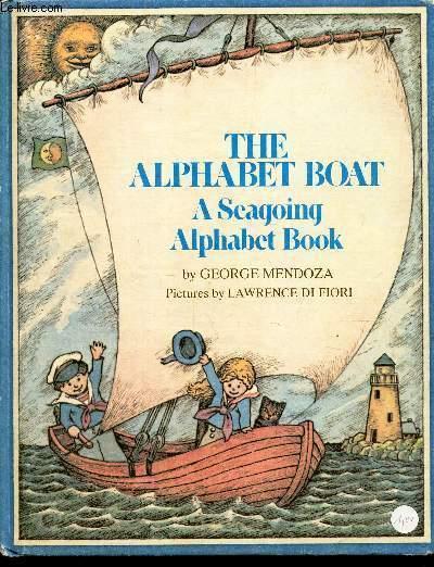 THE ALPHABET BOAT - A SEAGOING ALPHABET BOOK - MENDOZA GEORGE