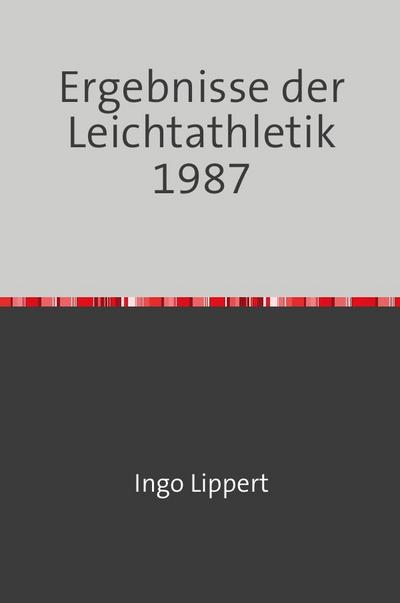 Ergebnisse der Leichtathletik 1987 - Ingo Lippert