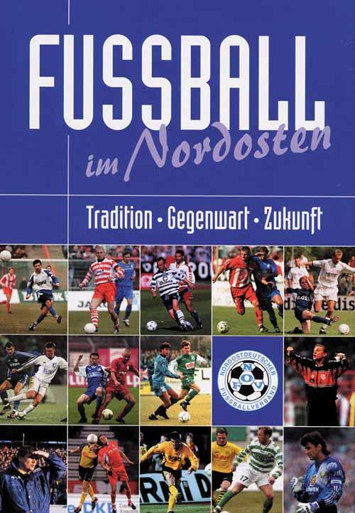 Fußball im Nordosten - Tradition Gegenwart Zukunft - Laube, Volkmar