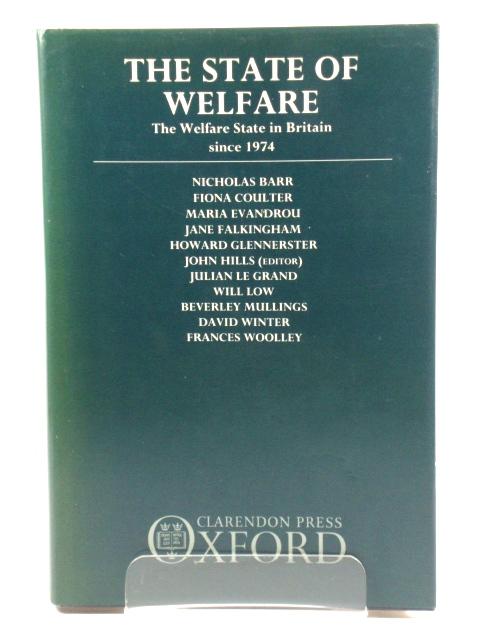 The State of Welfare: The Welfare State in Britain Since 1974 - Barr, Nicholas; Hills, John (ed.); Le Grand, Julian